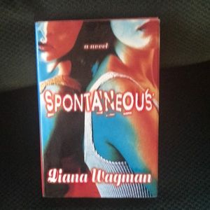 “Spontaneous” A novel by Diana Wagman hardback